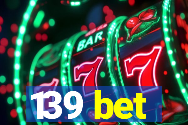 139 bet